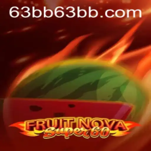 Dive into the Thrilling World of FruitNovaSuper60 with 63bb